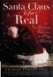 Santa Claus Is for Real · A True Christmas Fable About the Magic of Believing [Uncorrected]